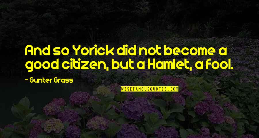 A Good Citizen Quotes By Gunter Grass: And so Yorick did not become a good