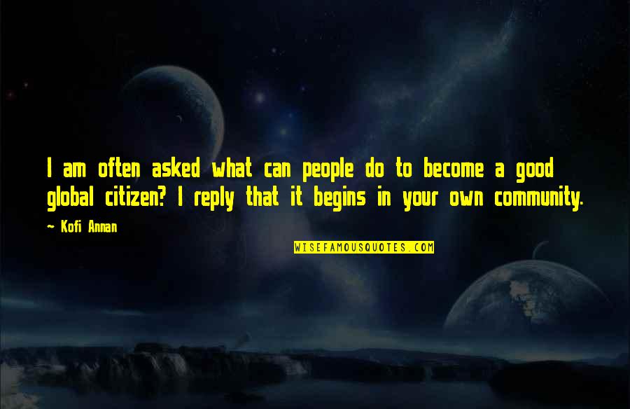 A Good Citizen Quotes By Kofi Annan: I am often asked what can people do