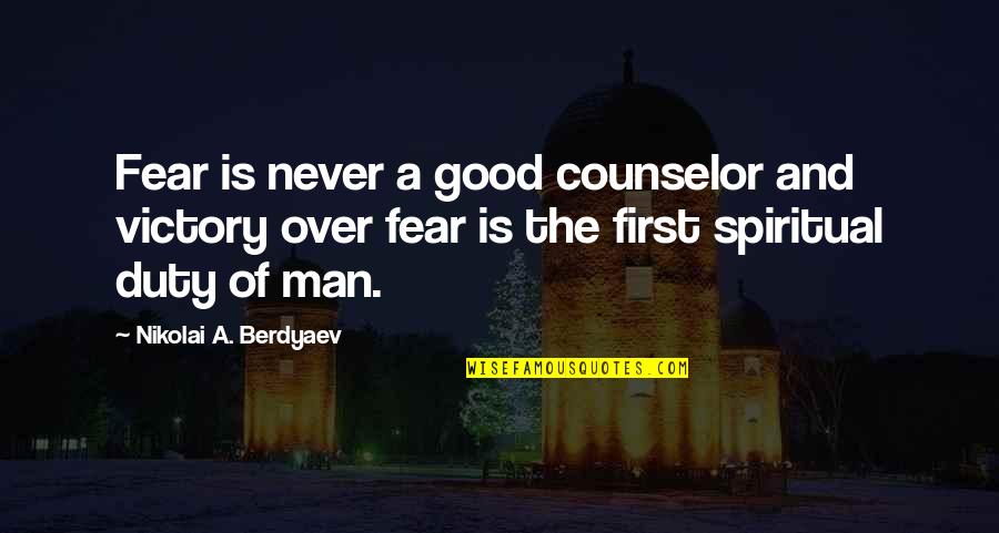 A Good Counselor Quotes By Nikolai A. Berdyaev: Fear is never a good counselor and victory A Good Counselor Quotes By Nikolai A. Berdyaev: Fear is never a good counselor and victory
