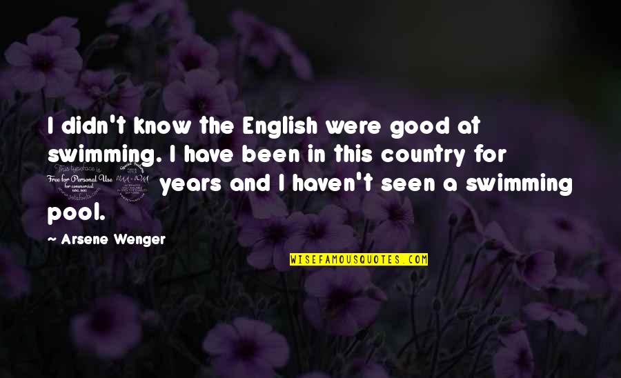 A Good Country Quotes By Arsene Wenger: I didn't know the English were good at