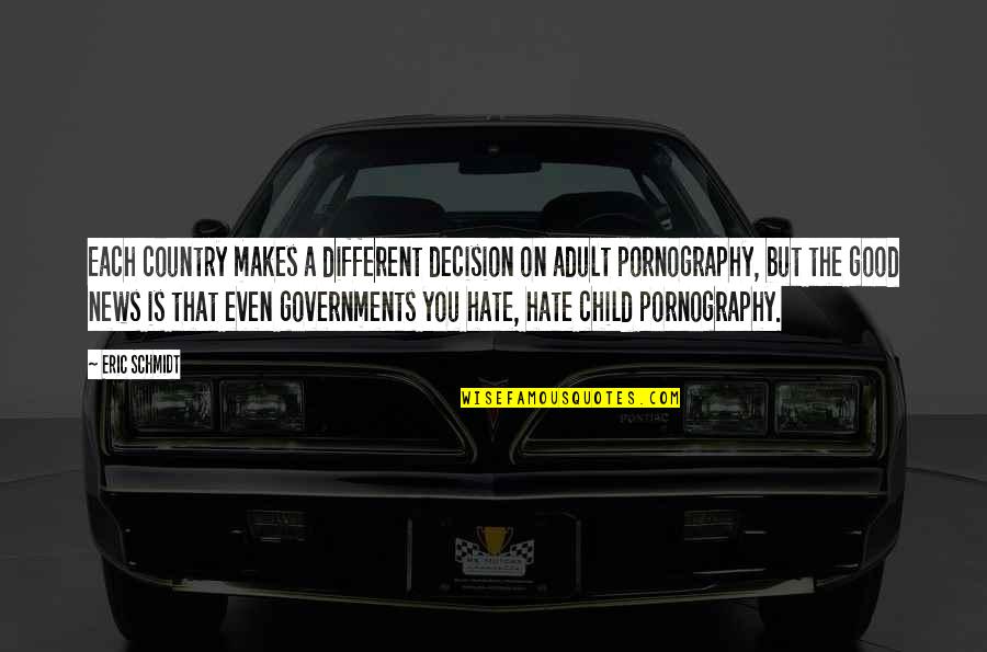 A Good Country Quotes By Eric Schmidt: Each country makes a different decision on adult