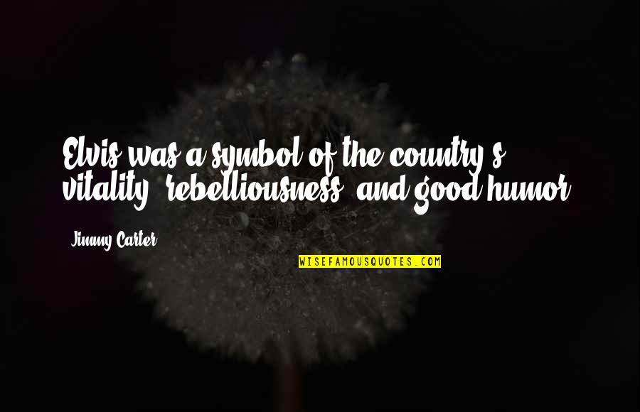 A Good Country Quotes By Jimmy Carter: Elvis was a symbol of the country's vitality,