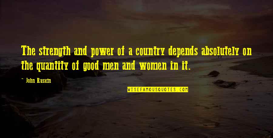 A Good Country Quotes By John Ruskin: The strength and power of a country depends