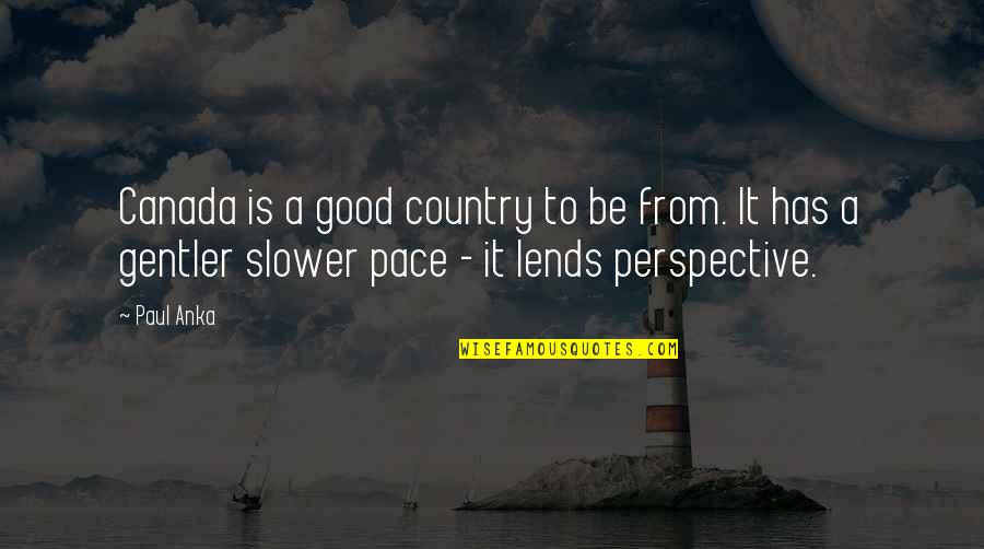 A Good Country Quotes By Paul Anka: Canada is a good country to be from.