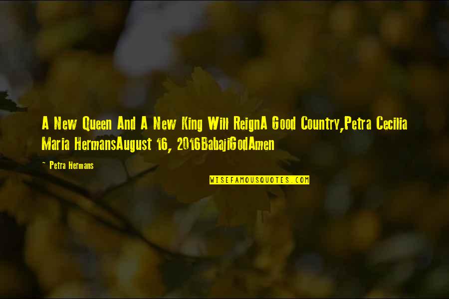 A Good Country Quotes By Petra Hermans: A New Queen And A New King Will