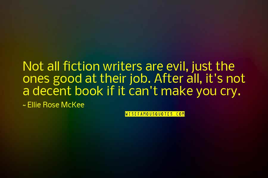 A Good Cry Quotes By Ellie Rose McKee: Not all fiction writers are evil, just the