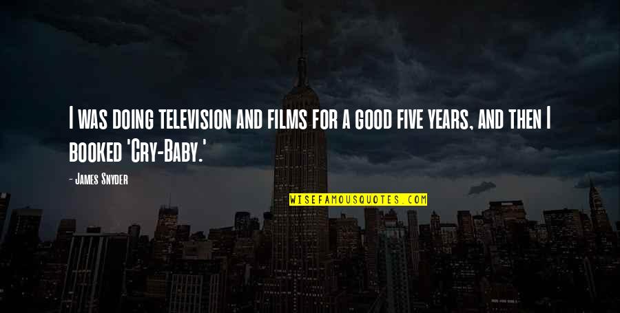 A Good Cry Quotes By James Snyder: I was doing television and films for a