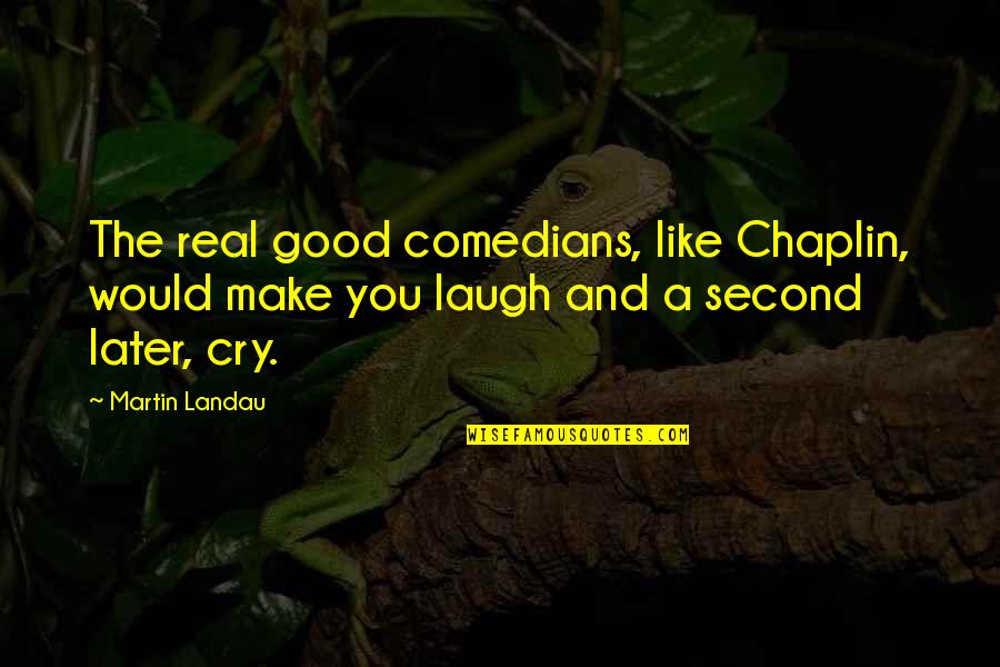 A Good Cry Quotes By Martin Landau: The real good comedians, like Chaplin, would make