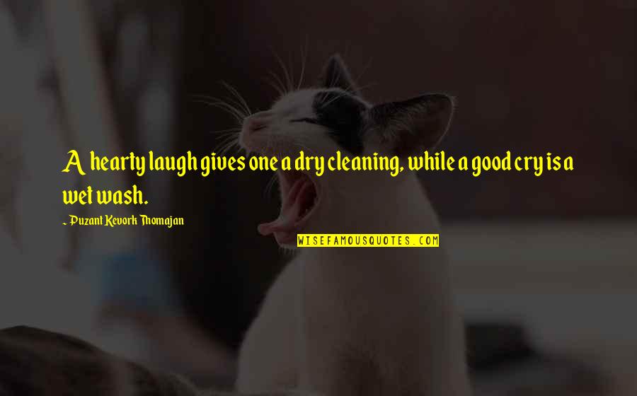 A Good Cry Quotes By Puzant Kevork Thomajan: A hearty laugh gives one a dry cleaning,