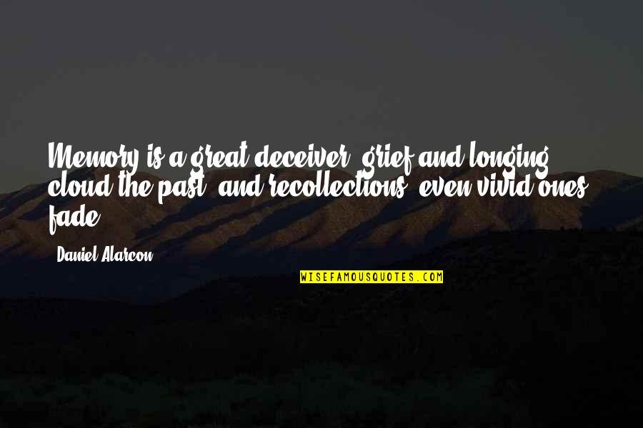 A Good Cup Of Coffee Quotes By Daniel Alarcon: Memory is a great deceiver, grief and longing A Good Cup Of Coffee Quotes By Daniel Alarcon: Memory is a great deceiver, grief and longing