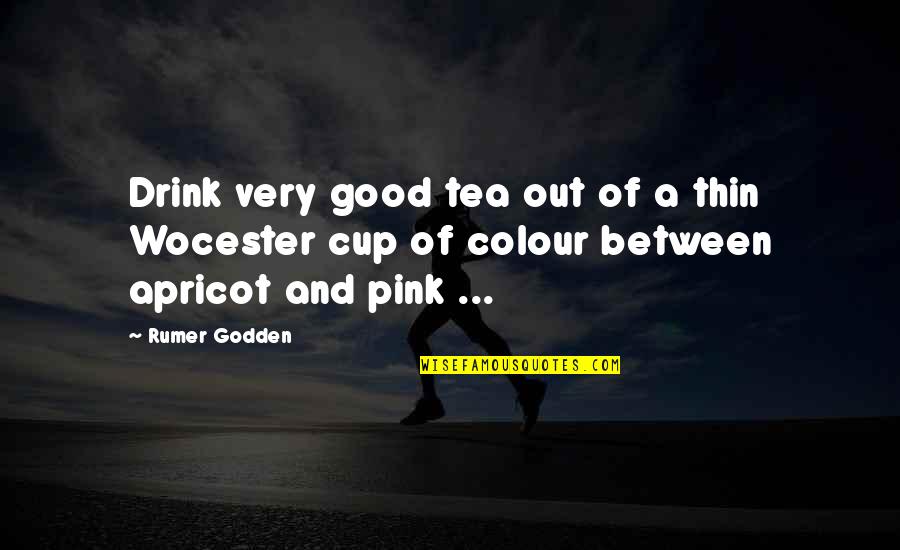 A Good Cup Of Tea Quotes By Rumer Godden: Drink very good tea out of a thin A Good Cup Of Tea Quotes By Rumer Godden: Drink very good tea out of a thin