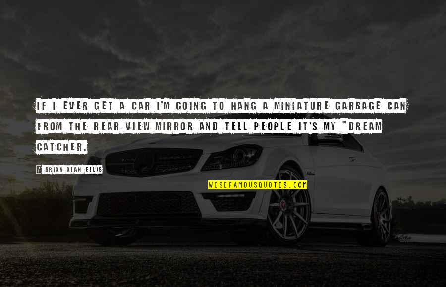 A Good Day Going Bad Quotes By Brian Alan Ellis: If I ever get a car I'm going