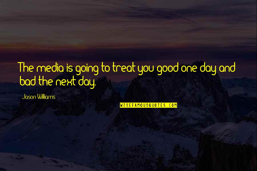 A Good Day Going Bad Quotes By Jason Williams: The media is going to treat you good