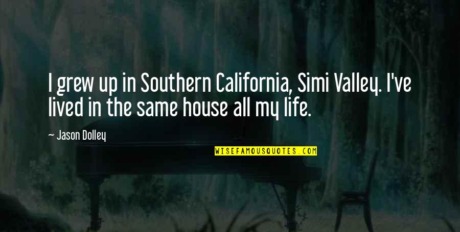 A Good Day Gone Bad Quotes By Jason Dolley: I grew up in Southern California, Simi Valley.