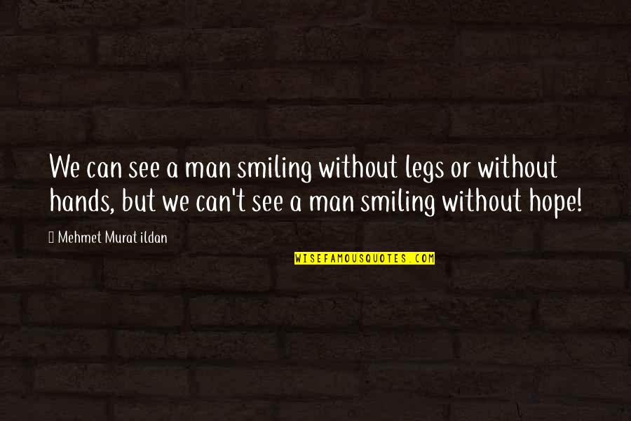 A Good Day Spent With Friends Quotes By Mehmet Murat Ildan: We can see a man smiling without legs