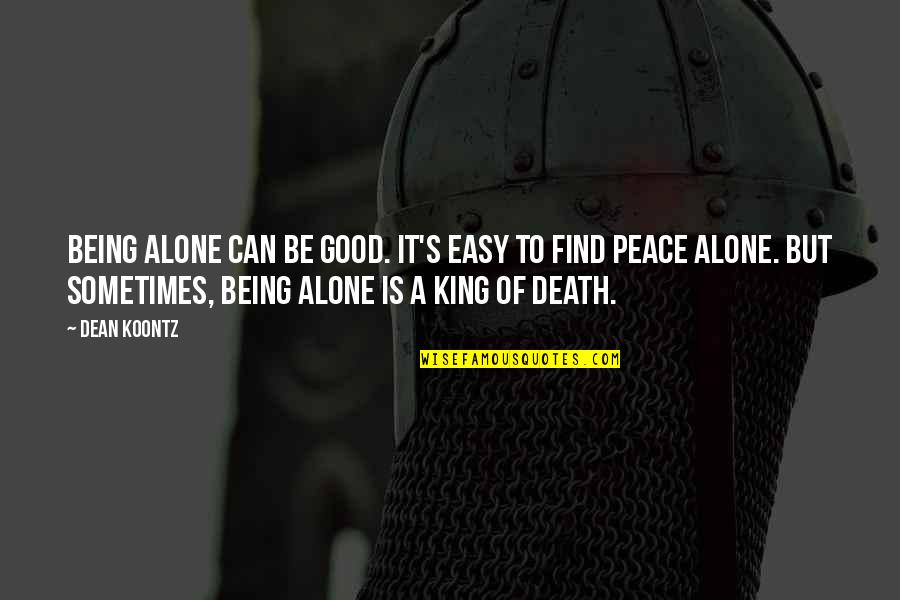 A Good Death Quotes By Dean Koontz: Being alone can be good. It's easy to