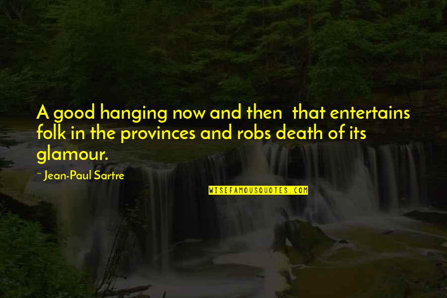 A Good Death Quotes By Jean-Paul Sartre: A good hanging now and then that entertains