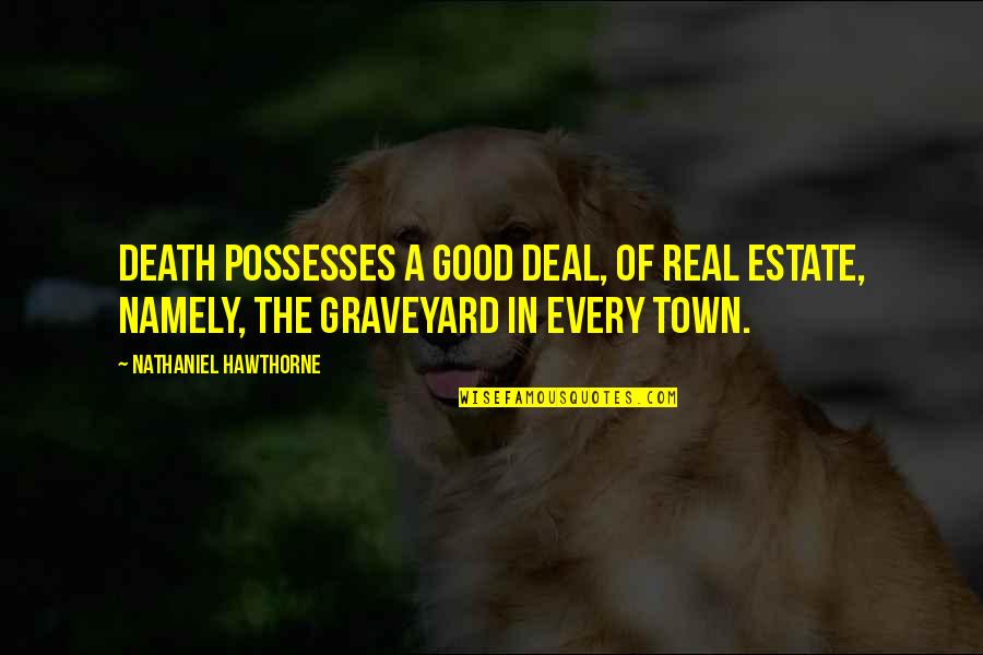 A Good Death Quotes By Nathaniel Hawthorne: Death possesses a good deal, of real estate,