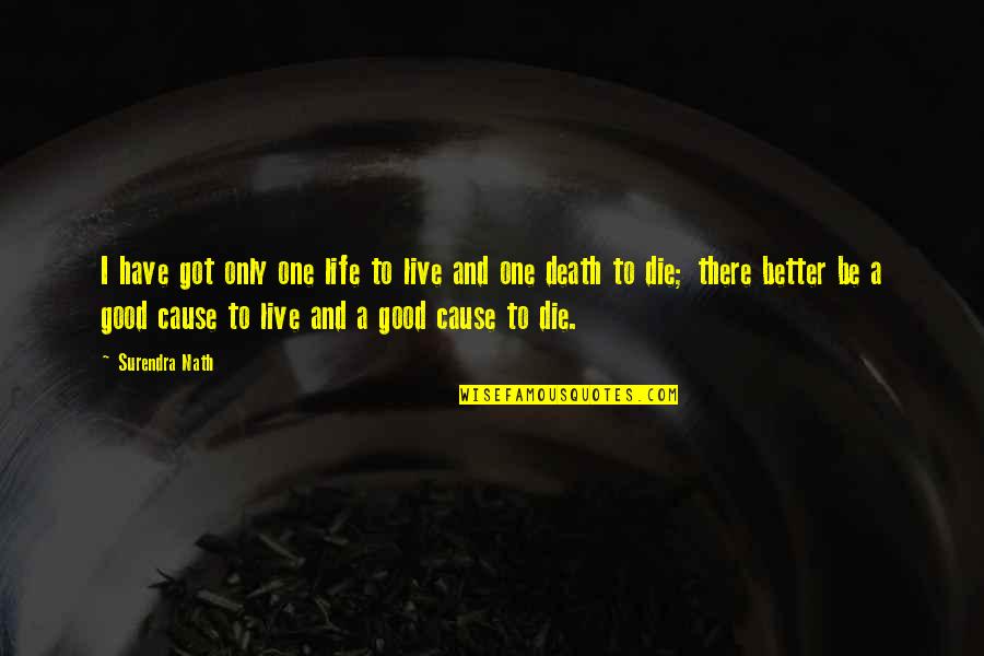 A Good Death Quotes By Surendra Nath: I have got only one life to live