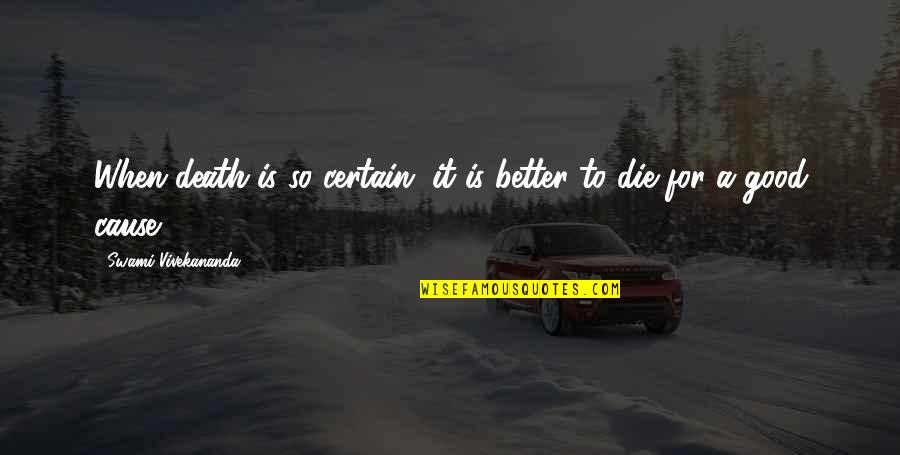 A Good Death Quotes By Swami Vivekananda: When death is so certain, it is better