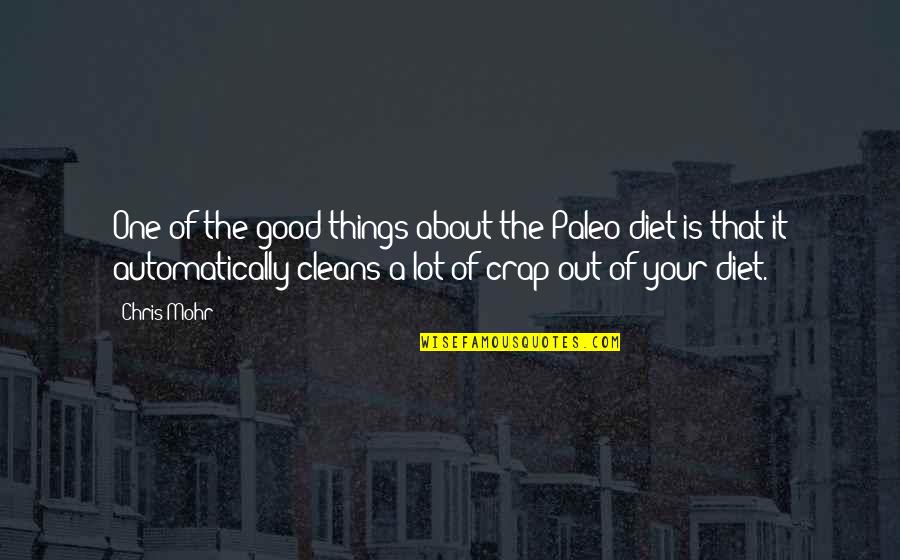 A Good Diet Quotes By Chris Mohr: One of the good things about the Paleo A Good Diet Quotes By Chris Mohr: One of the good things about the Paleo