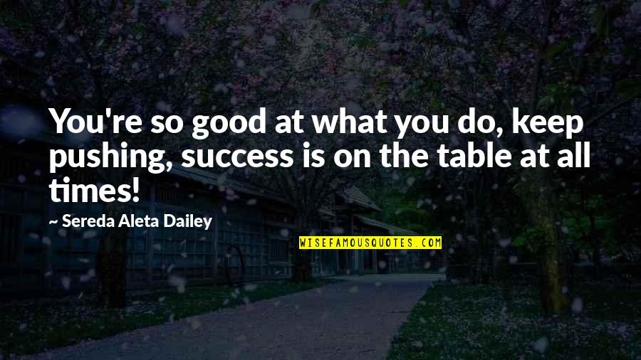 A Good Diet Quotes By Sereda Aleta Dailey: You're so good at what you do, keep A Good Diet Quotes By Sereda Aleta Dailey: You're so good at what you do, keep