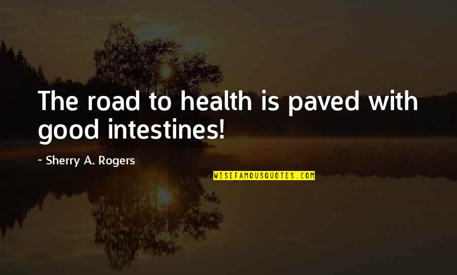 A Good Diet Quotes By Sherry A. Rogers: The road to health is paved with good A Good Diet Quotes By Sherry A. Rogers: The road to health is paved with good