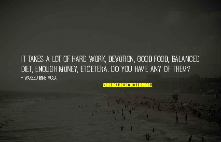 A Good Diet Quotes By Waheed Ibne Musa: It takes a lot of hard work, devotion, A Good Diet Quotes By Waheed Ibne Musa: It takes a lot of hard work, devotion,