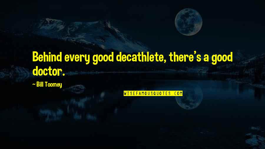 A Good Doctor Quotes By Bill Toomey: Behind every good decathlete, there's a good doctor.