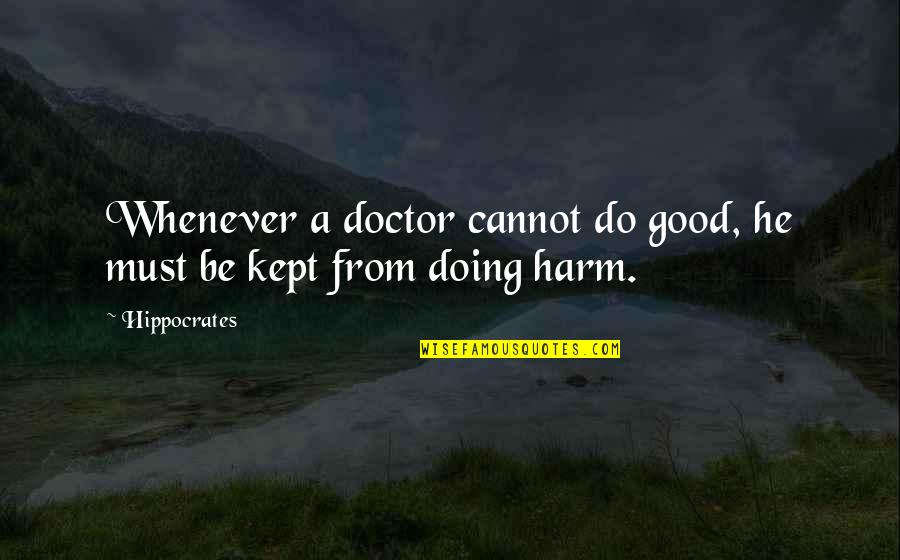 A Good Doctor Quotes By Hippocrates: Whenever a doctor cannot do good, he must