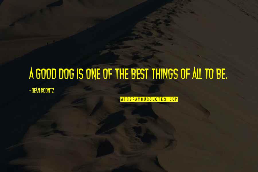 A Good Dog Quotes By Dean Koontz: A good dog is one of the best A Good Dog Quotes By Dean Koontz: A good dog is one of the best