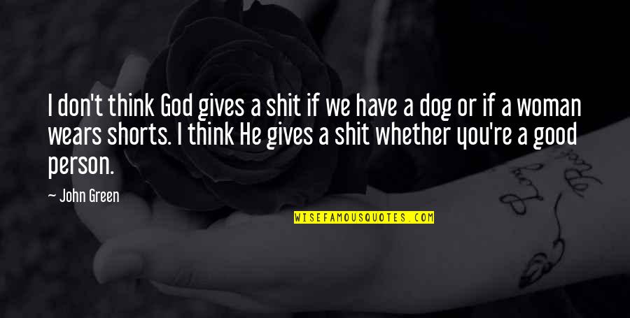 A Good Dog Quotes By John Green: I don't think God gives a shit if A Good Dog Quotes By John Green: I don't think God gives a shit if