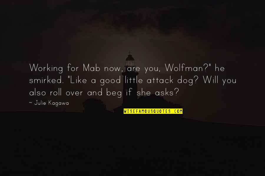 A Good Dog Quotes By Julie Kagawa: Working for Mab now, are you, Wolfman?" he A Good Dog Quotes By Julie Kagawa: Working for Mab now, are you, Wolfman?" he