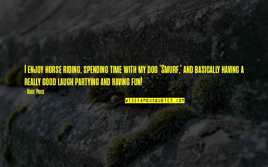 A Good Dog Quotes By Katie Price: I enjoy horse riding, spending time with my A Good Dog Quotes By Katie Price: I enjoy horse riding, spending time with my