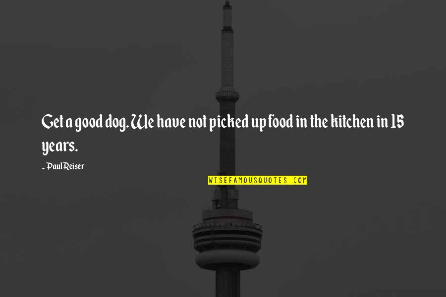 A Good Dog Quotes By Paul Reiser: Get a good dog. We have not picked
