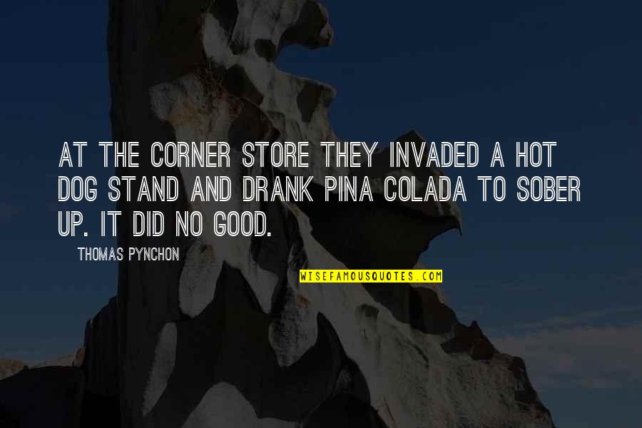 A Good Dog Quotes By Thomas Pynchon: At the corner store they invaded a hot A Good Dog Quotes By Thomas Pynchon: At the corner store they invaded a hot