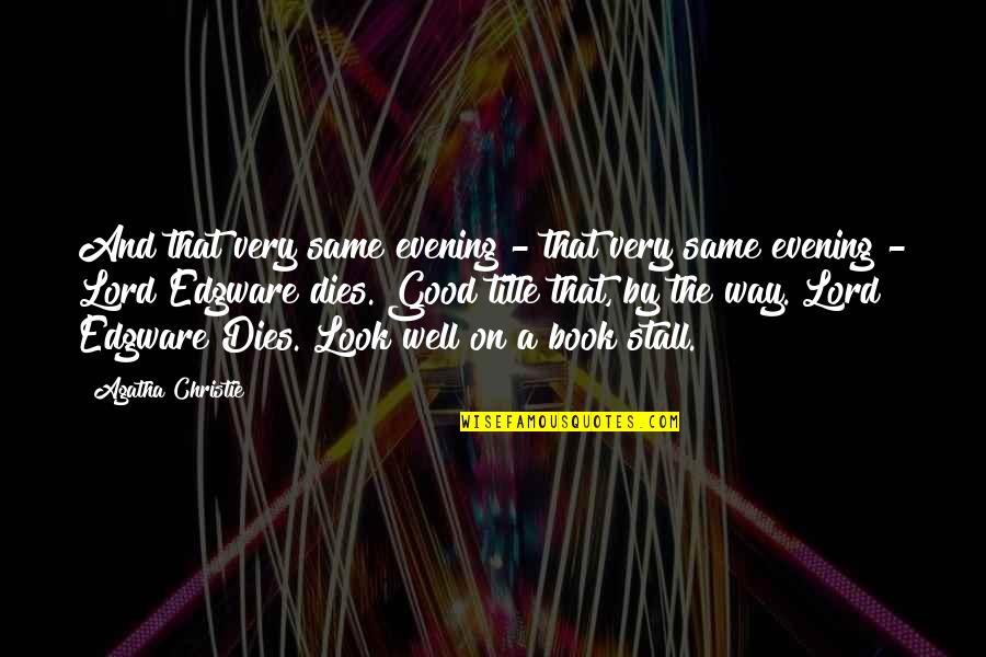 A Good Evening Quotes By Agatha Christie: And that very same evening - that very