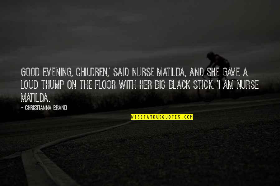 A Good Evening Quotes By Christianna Brand: Good evening, children,' Said Nurse Matilda, and she