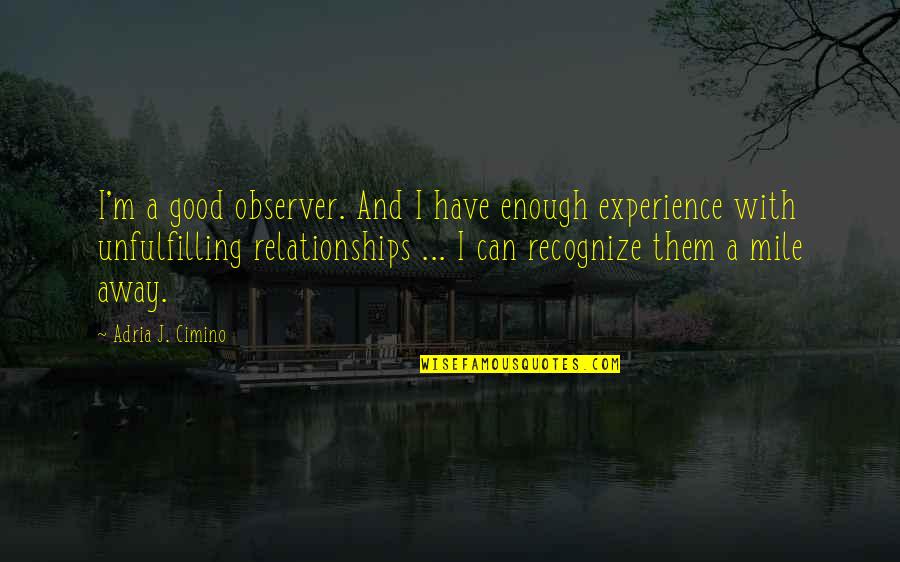 A Good Experience Quotes By Adria J. Cimino: I'm a good observer. And I have enough