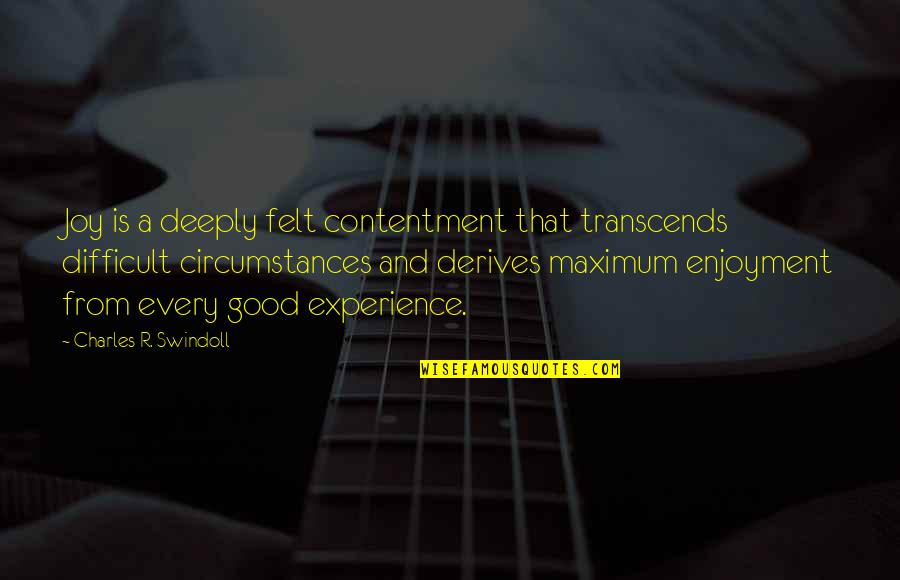 A Good Experience Quotes By Charles R. Swindoll: Joy is a deeply felt contentment that transcends