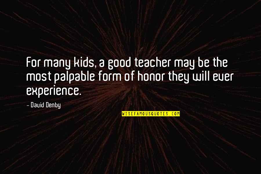 A Good Experience Quotes By David Denby: For many kids, a good teacher may be