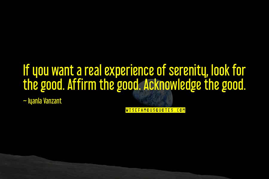 A Good Experience Quotes By Iyanla Vanzant: If you want a real experience of serenity,