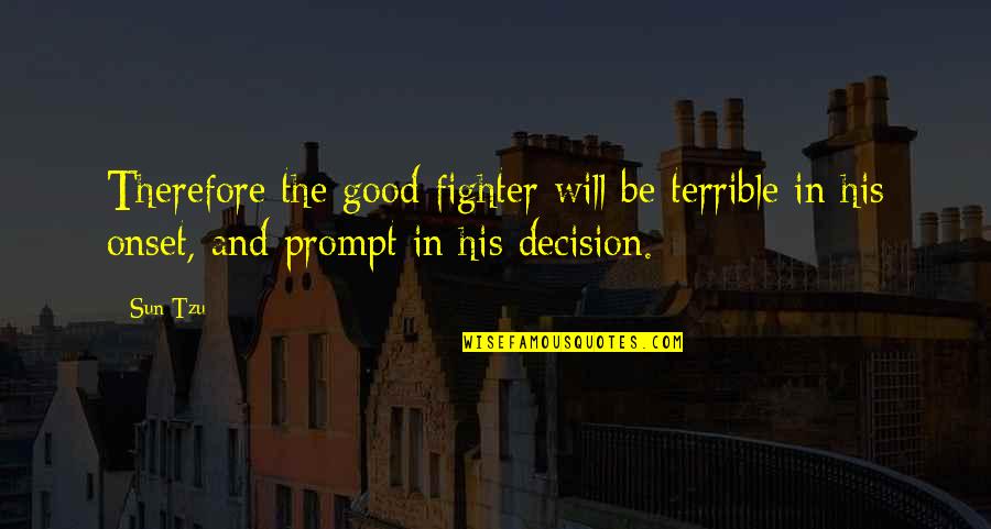 A Good Fighter Quotes By Sun Tzu: Therefore the good fighter will be terrible in