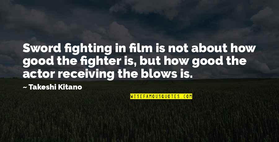A Good Fighter Quotes By Takeshi Kitano: Sword fighting in film is not about how