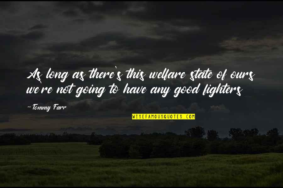 A Good Fighter Quotes By Tommy Farr: As long as there's this welfare state of