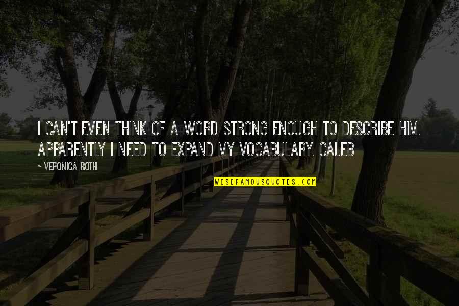 A Good Fighter Quotes By Veronica Roth: I can't even think of a word strong