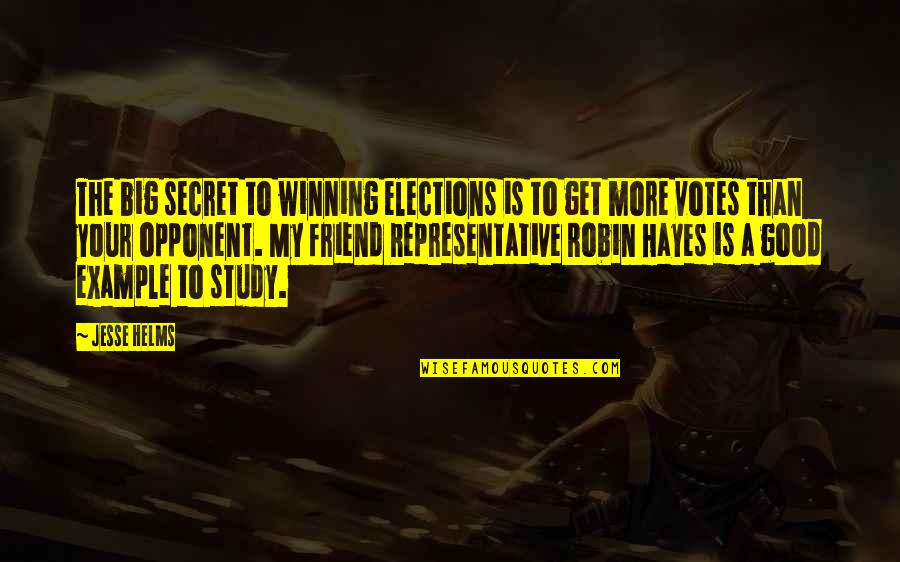 A Good Friend Is Quotes By Jesse Helms: The big secret to winning elections is to