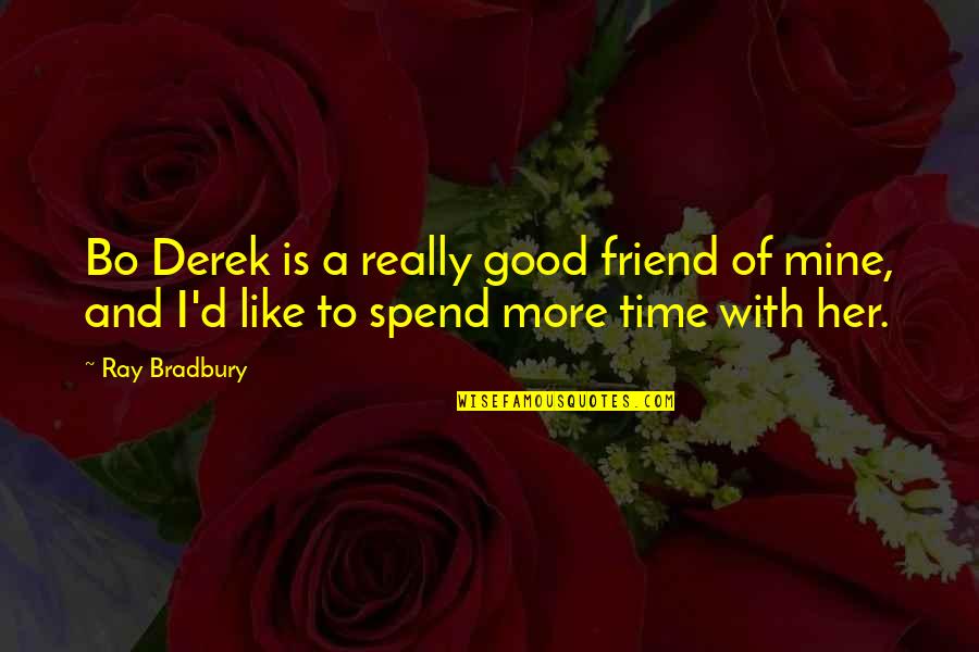 A Good Friend Is Quotes By Ray Bradbury: Bo Derek is a really good friend of