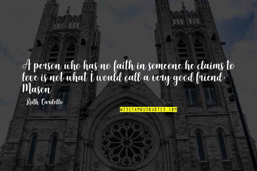 A Good Friend Is Quotes By Ruth Cardello: A person who has no faith in someone