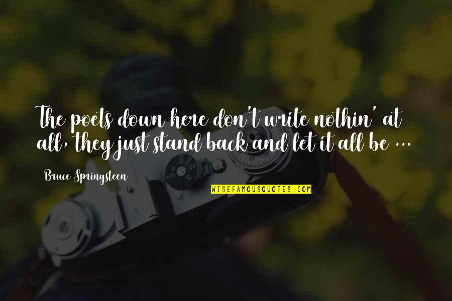 A Good Friend Knows All Your Stories Quotes By Bruce Springsteen: The poets down here don't write nothin' at A Good Friend Knows All Your Stories Quotes By Bruce Springsteen: The poets down here don't write nothin' at